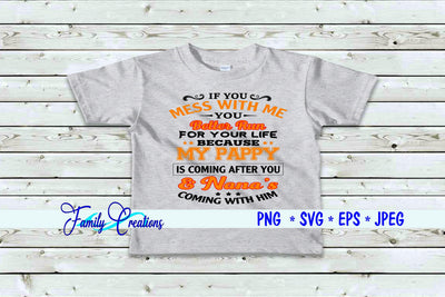 If You Mess With Me You Better Run For Your Life Because My Pappy... SVG Family Creations 