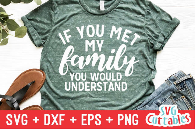 If You Met My Family You Would Understand Svg Cuttables 