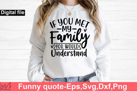 If you met my family you would understand svg, Funny t shirt svg, Sarcastic t shirt svg, Funny quotes svg, Sarcasm Svg, Funny gift shirt svg, Sassy Svg, Sarcastic cricut,Silhouette svg,Cameo svg,Digital File SVG Isabella Machell 
