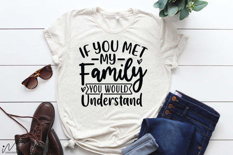 If you met my family you would understand svg, Funny t shirt svg, Sarcastic t shirt svg, Funny quotes svg, Sarcasm Svg, Funny gift shirt svg, Sassy Svg, Sarcastic cricut,Silhouette svg,Cameo svg,Digital File SVG Isabella Machell 