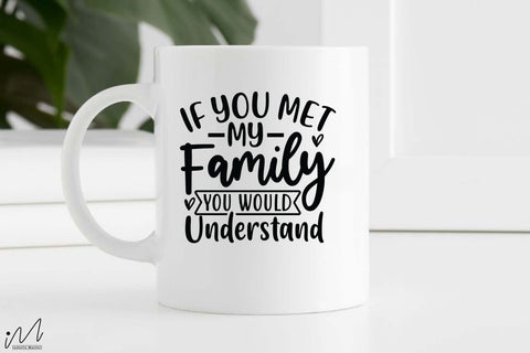 If you met my family you would understand svg, Funny t shirt svg, Sarcastic t shirt svg, Funny quotes svg, Sarcasm Svg, Funny gift shirt svg, Sassy Svg, Sarcastic cricut,Silhouette svg,Cameo svg,Digital File SVG Isabella Machell 