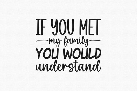 If you met my family you would understand SVG SVG Regulrcrative 