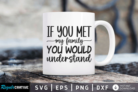 If you met my family you would understand SVG SVG Regulrcrative 