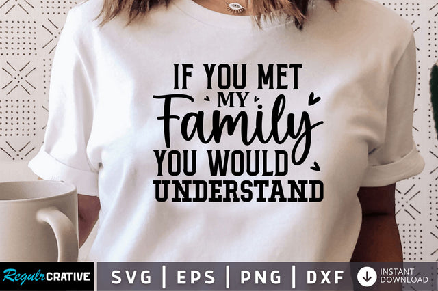 If you met my family you would understand SVG SVG Regulrcrative 