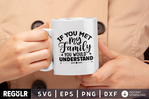 If You Met My Family You Would Understand SVG SVG Regulrcrative 