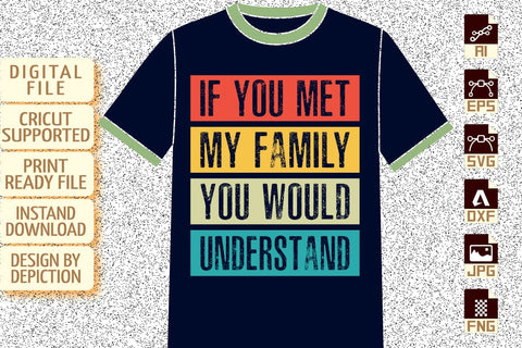 If You Met My Family You Would Understand T-Shirt, You met my family shirt print template Sketch DESIGN Depiction Studio 
