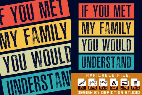 If You Met My Family You Would Understand T-Shirt, You met my family shirt print template Sketch DESIGN Depiction Studio 
