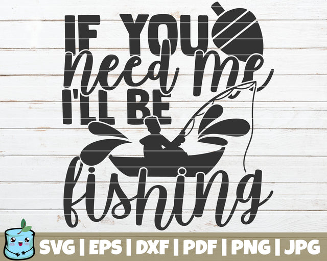 If You Need Me I'll Be Fishing SVG MintyMarshmallows 