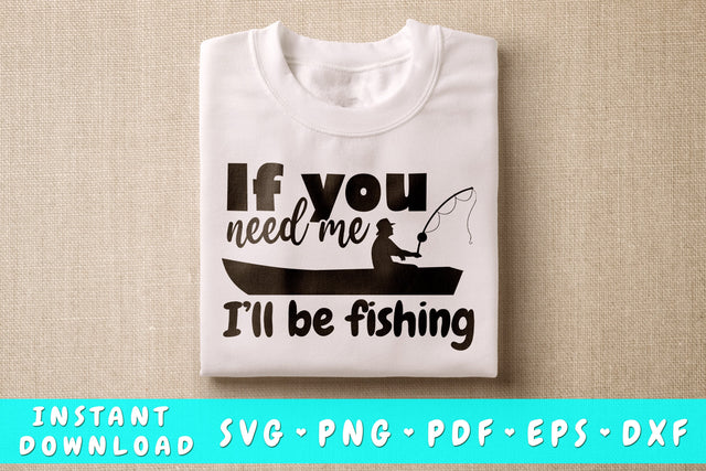If You Need Me I'll Be Fishing SVG SVG HappyDesignStudio 
