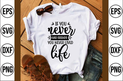 if you never had friends you never lived life svg SVG shah alam 
