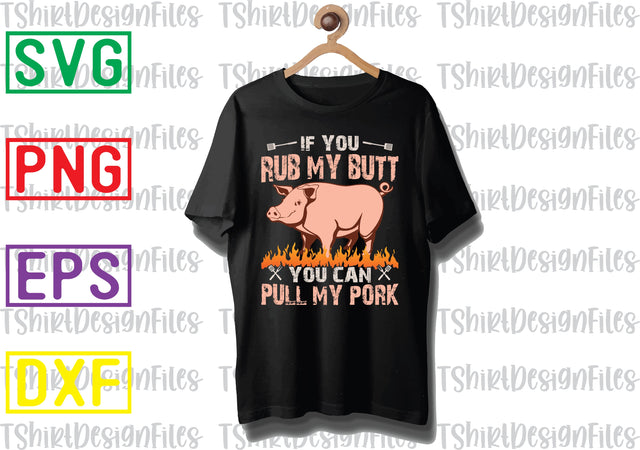 If You Rub My Butt You Can Pull My Pork Svg, Barbecue Quotes Svg, BBQ Svg, Grill Svg, BBQ Timer Svg, Grill Master Svg, Png, Eps, Dxf Files SVG DesignTShirt 