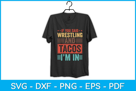 If You Said Wrestling And Tacos I'm In Svg Cutting File SVG artprintfile 
