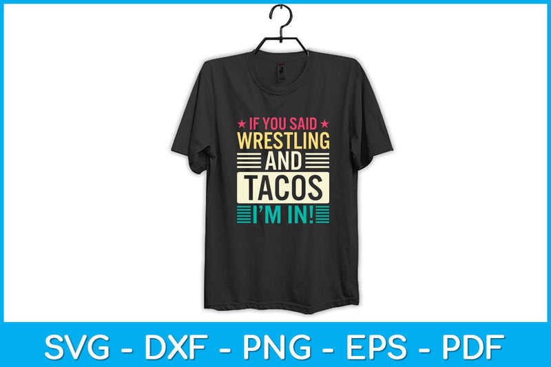 If You Said Wrestling & Tacos I’m In! Svg Cutting File - So Fontsy