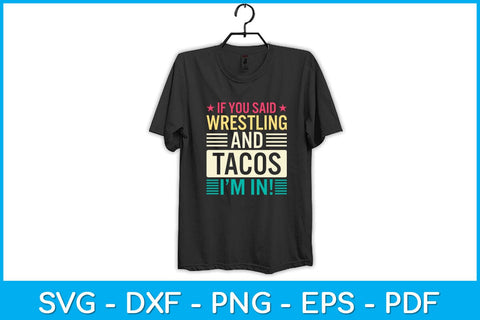 If You Said Wrestling & Tacos I’m In! Svg Cutting File SVG artprintfile 