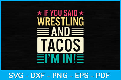 If You Said Wrestling & Tacos I’m In! Svg Cutting File SVG artprintfile 