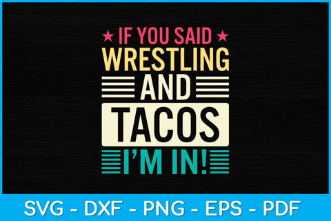 If You Said Wrestling & Tacos I’m In! Svg Cutting File SVG artprintfile 