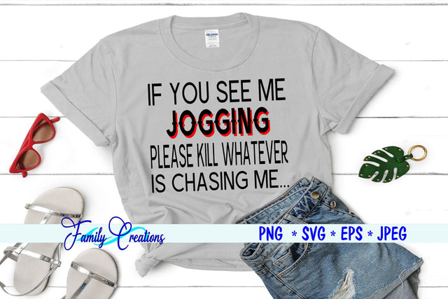 If You See Me Jogging Please Kill Whatever Is Chasing Me SVG Family Creations 