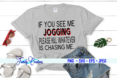 If You See Me Jogging Please Kill Whatever Is Chasing Me SVG Family Creations 