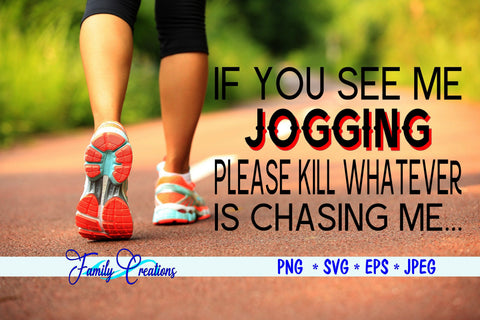 If You See Me Jogging Please Kill Whatever Is Chasing Me SVG Family Creations 