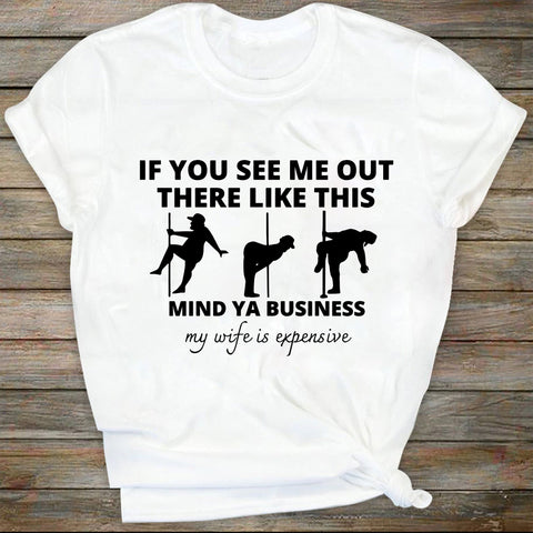 If You See Me Out There Like This Mind Ya Business My Wife Is Expensive Svg cut file, My Wife Is Expensive Svg SVG DiamondDesign 