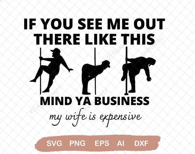 If You See Me Out There Like This Mind Ya Business My Wife Is Expensive Svg cut file, My Wife Is Expensive Svg SVG DiamondDesign 
