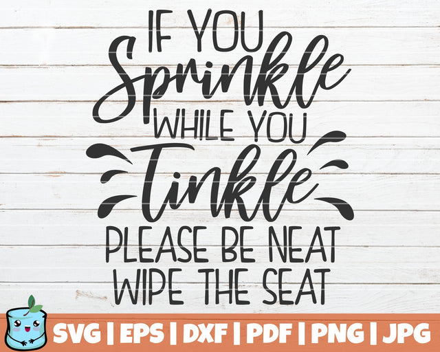 If You Sprinkle While You Tinkle Please Be Neat Wipe The Seat SVG MintyMarshmallows 