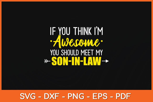 If You Think I'm Awesome You Should See My Son-in-law Svg File SVG Helal 