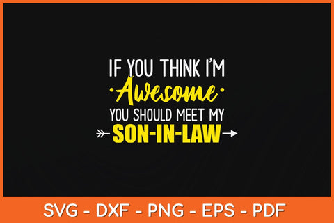 If You Think I'm Awesome You Should See My Son-in-law Svg File SVG Helal 