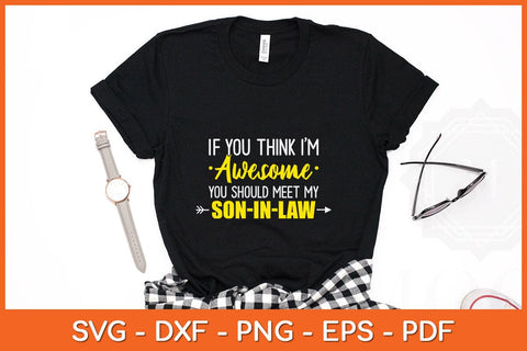 If You Think I'm Awesome You Should See My Son-in-law Svg File SVG Helal 