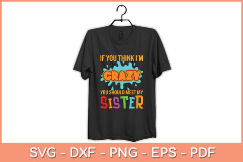 If You Think I'm Crazy You Should Meet My Sister Svg Cutting File SVG Helal 