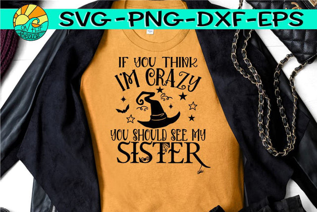 If You Think I'm Crazy - You Should See My Sister -SVG - DXF - EPS - PNG SVG On the Beach Boutique 
