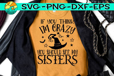 If You Think I'm Crazy - You Should See My Sisters -SVG - DXF - EPS - PNG SVG On the Beach Boutique 