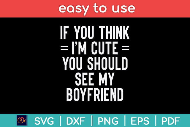If You Think I'm Cute You Should See My Boyfriend Svg Design SVG artprintfile 