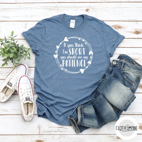 If You Think I'm Short You Should See My Patience SVG Cloth and Pine Designs 