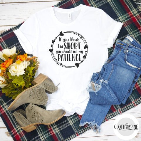 If You Think I'm Short You Should See My Patience SVG Cloth and Pine Designs 