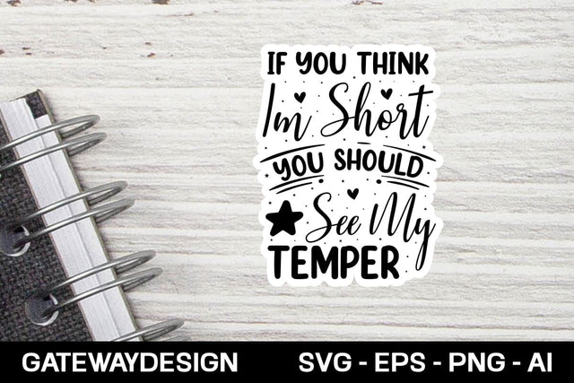 If You Think Im Short You Should See My Temper Sticker Svg Design SVG designmaster24 
