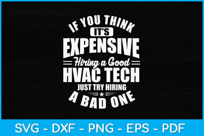 If You Think It’s Expensive Hiring A Good Hvac Tech Svg Design SVG artprintfile 