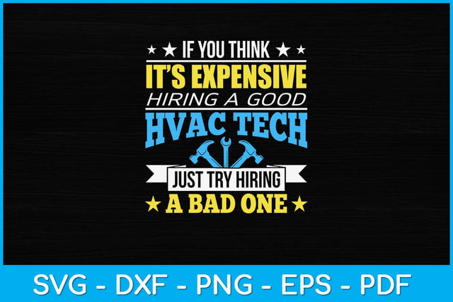 If You Think It’s Expensive Hiring A Good Hvac Tech Svg Design SVG artprintfile 