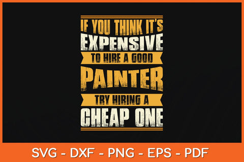 If You Think It’s Expensive To Hire A Good Painter Svg Cutting File SVG artprintfile 