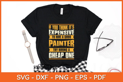 If You Think It’s Expensive To Hire A Good Painter Svg Cutting File SVG artprintfile 
