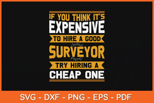 If You Think It's Expensive To Hire A Good Surveyor Svg Design SVG artprintfile 