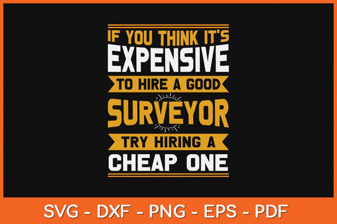 If You Think It's Expensive To Hire A Good Surveyor Svg Design SVG artprintfile 