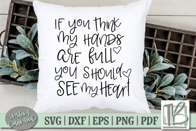 If You Think My Hands Are Full You Should See My Heart SVG File SVG TB Designs 