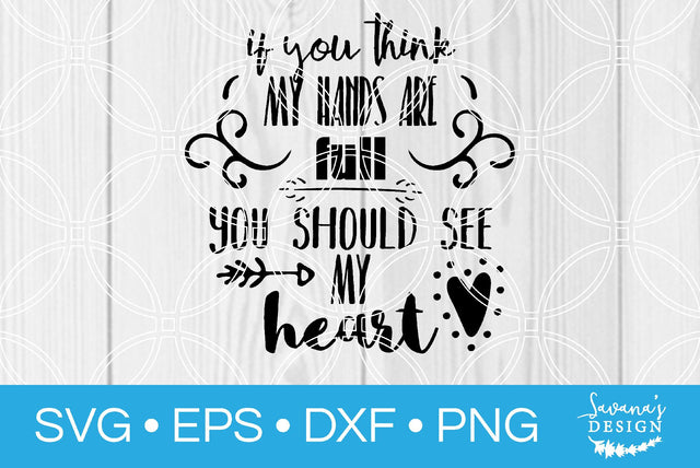 If You Think My Hands Are Full You Should See My Heart SVG SavanasDesign 