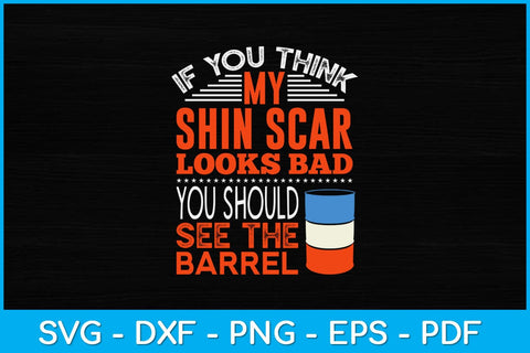 If You Think My Shin Scar Looks Bad You Should See The Barrel Svg Cutting File SVG Helal 