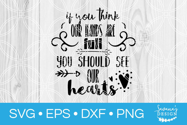 If You Think Our Hands Are Full You Should See Our Hearts SVG SavanasDesign 