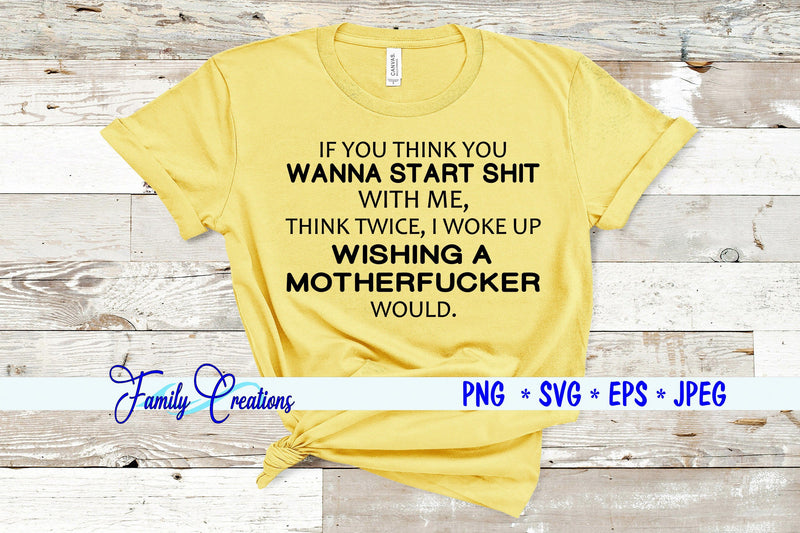 If You Think You Wanna Start Shit With Me, Think Twice SVG Family Creations 