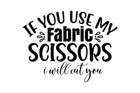 If You Use My Fabric Scissors I Will Cut you svg SVG nirmal108roy 