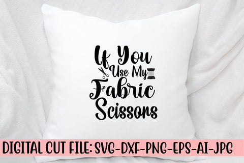 If You Use My Fabric Scissors SVG Cut File SVG Syaman 