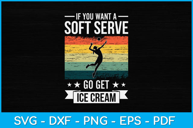If You Want A Soft Serve Go Get Ice Cream Volleyball Svg Design SVG artprintfile 